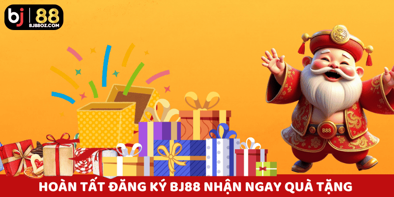 Người dùng hoàn tất đăng ký BJ88 nhận ngay quà tặng chào mừng.