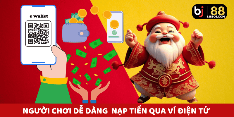 Người chơi dễ dàng thao tác nạp thông qua ví điện tử trong mục nạp tiền BJ88.