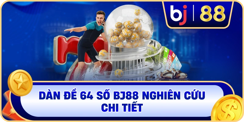Dàn Đề 64 Số BJ88 nghiên cứu chi tiết
