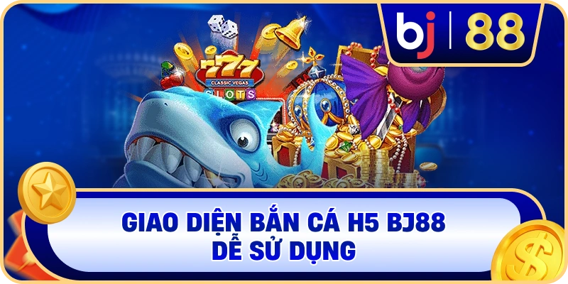 Giao diện Bắn Cá H5 BJ88 dễ sử dụng