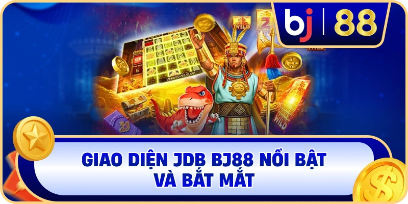 Giao diện JDB BJ88 nổi bật và bắt mắt