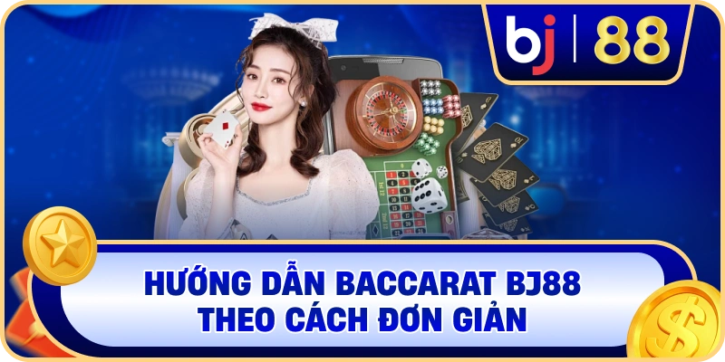 Hướng dẫn Baccarat BJ88 theo cách đơn giản