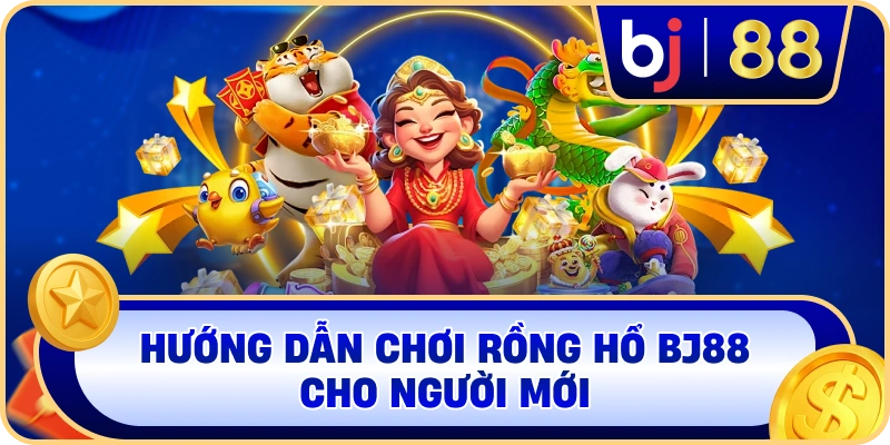 Hướng dẫn chơi Rồng Hổ BJ88 cho người mới