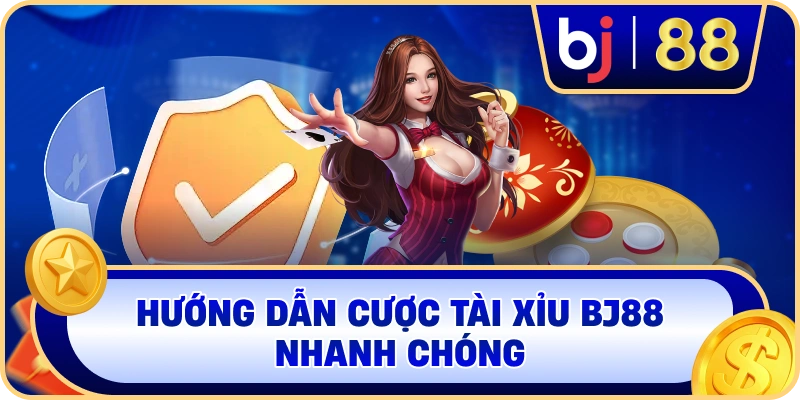 Hướng dẫn cược Tài Xỉu BJ88 nhanh chóng