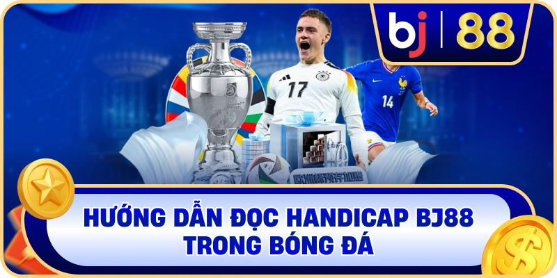 Hướng dẫn đọc Handicap BJ88 trong bóng đá