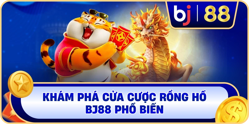 Khám phá cửa cược Rồng Hổ BJ88 phổ biến