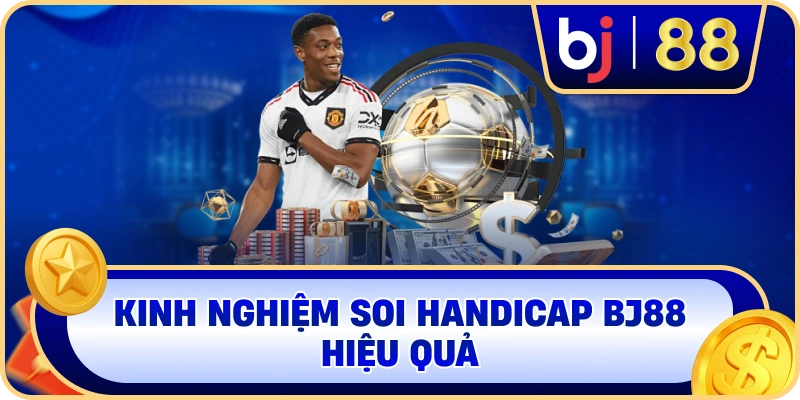 Kinh nghiệm soi Handicap BJ88 hiệu quả