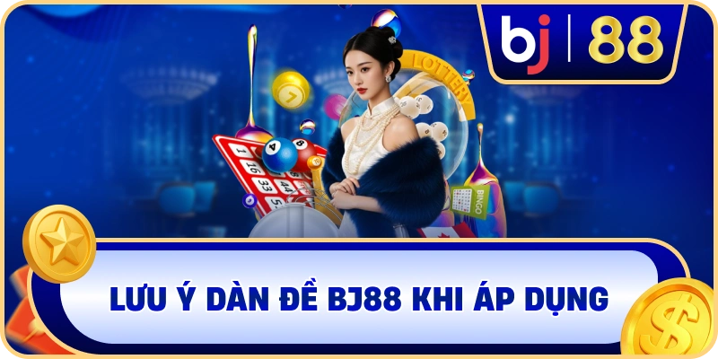 Lưu ý dàn đề BJ88 khi áp dụng