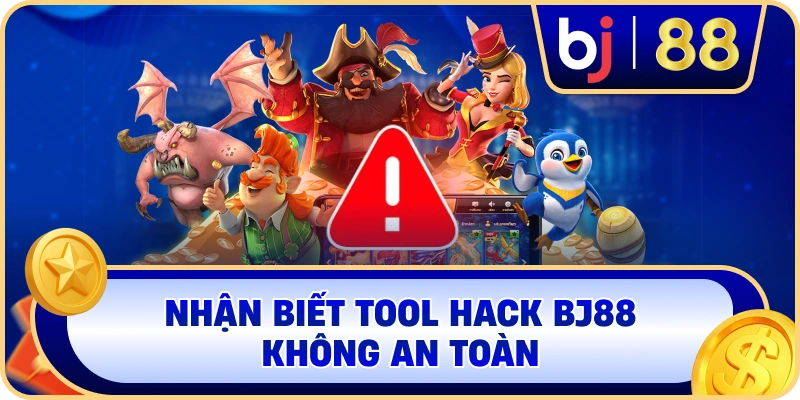 Nhận biết Tool Hack BJ88 không an toàn