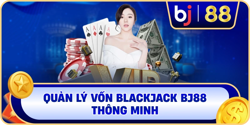 Quản lý vốn Blackjack BJ88 thông minh