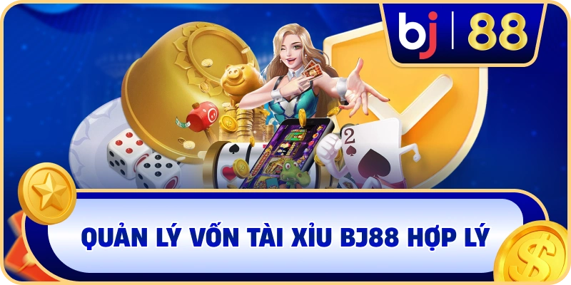Quản lý vốn Tài Xỉu BJ88 hợp lý
