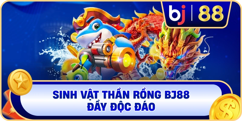 Sinh vật Thần Rồng BJ88 đầy độc đáo