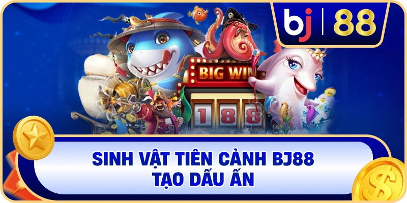Sinh vật Tiên Cảnh BJ88 tạo dấu ấn
