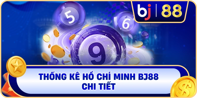 Thống kê Hồ Chí Minh BJ88 chi tiết
