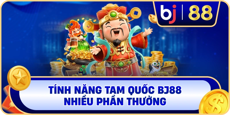 Tính năng Tam Quốc BJ88 nhiều phần thưởng