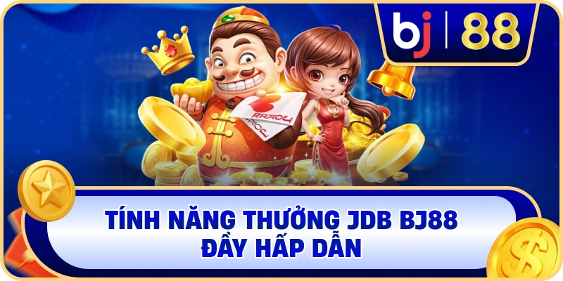 Tính năng thưởng JDB BJ88 đầy hấp dẫn
