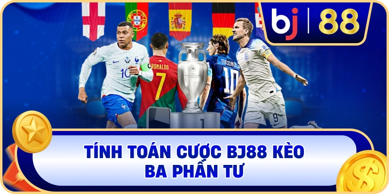 Tính toán cược BJ88 kèo ba phần tưTính toán cược BJ88 kèo ba phần tư
