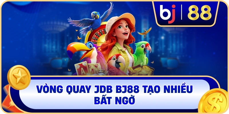 Vòng quay JDB BJ88 tạo nhiều bất ngờ