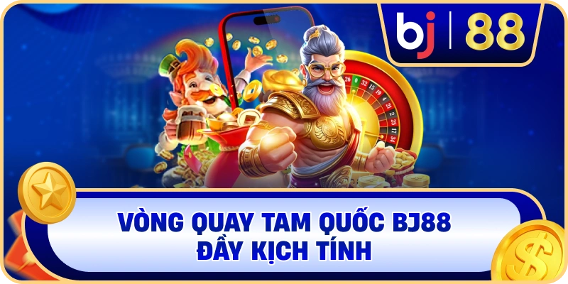 Vòng quay Tam Quốc BJ88 đầy kịch tính