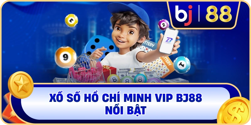 Xổ Số Hồ Chí Minh VIP BJ88 nổi bật