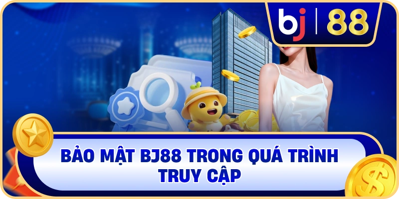 Bảo mật BJ88 trong quá trình truy cập