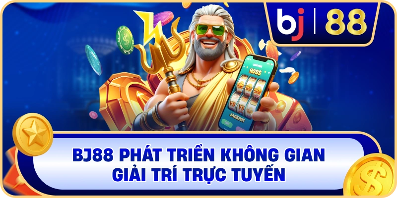 BJ88 phát triển không gian giải trí trực tuyến