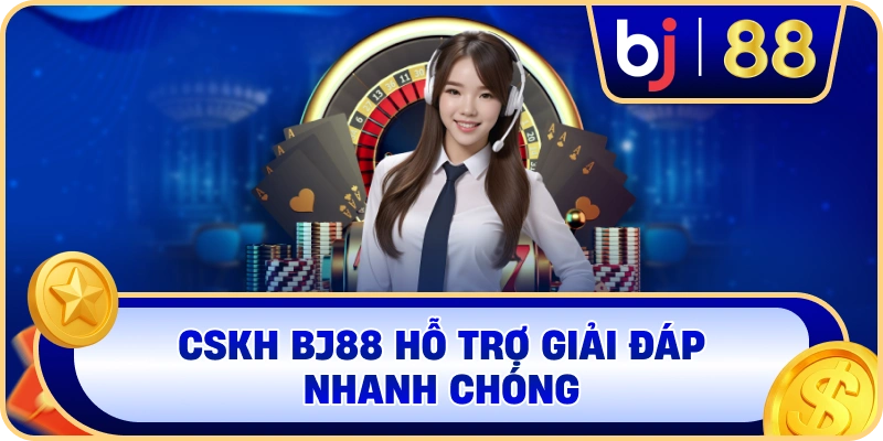 CSKH BJ88 hỗ trợ giải đáp nhanh chóng