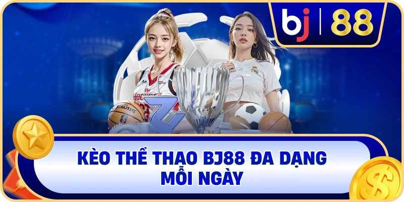 Kèo thể thao BJ88 đa dạng mỗi ngày