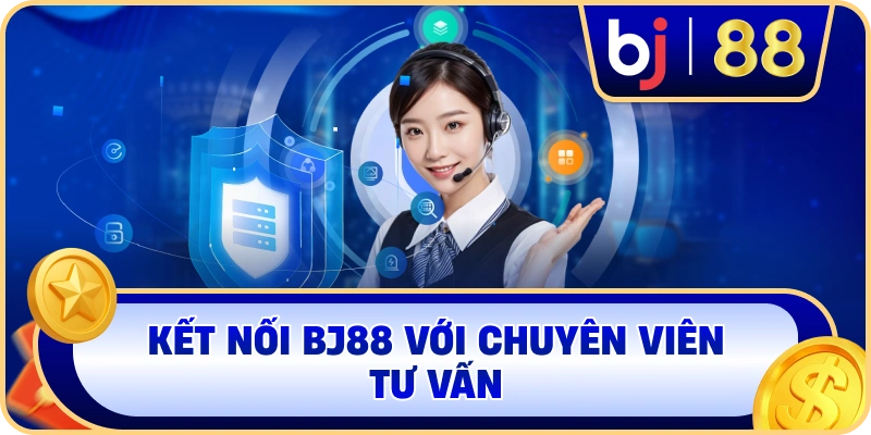 Kết nối BJ88 với chuyên viên tư vấn