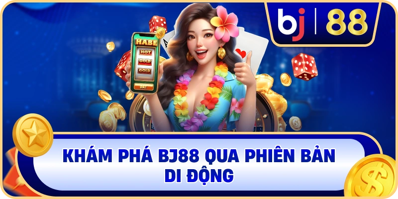 Khám phá BJ88 qua phiên bản di động