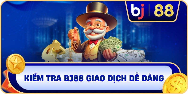 Kiểm tra BJ88 giao dịch dễ dàng