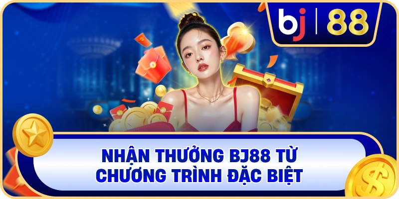 Nhận thưởng BJ88 từ chương trình đặc biệt