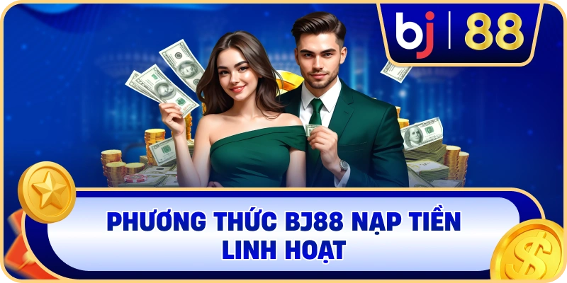 Phương thức BJ88 nạp tiền linh hoạt
