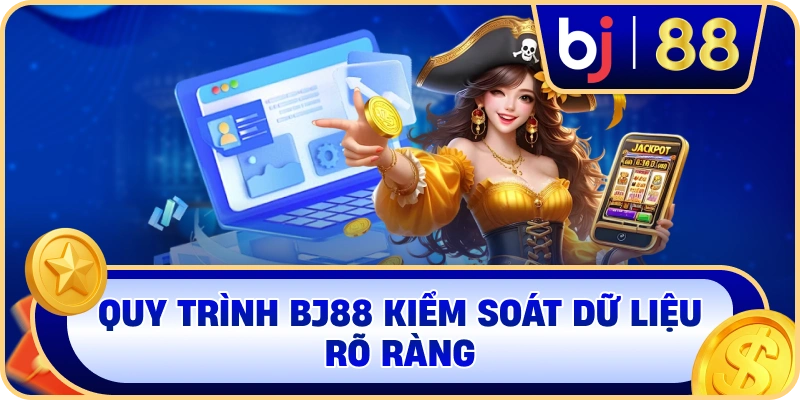 Quy trình BJ88 kiểm soát dữ liệu rõ ràng