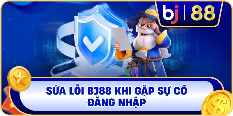Sửa lỗi BJ88 khi gặp sự cố đăng nhập