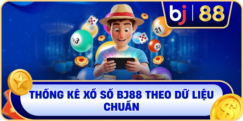 Thống kê xổ số BJ88 theo dữ liệu chuẩn