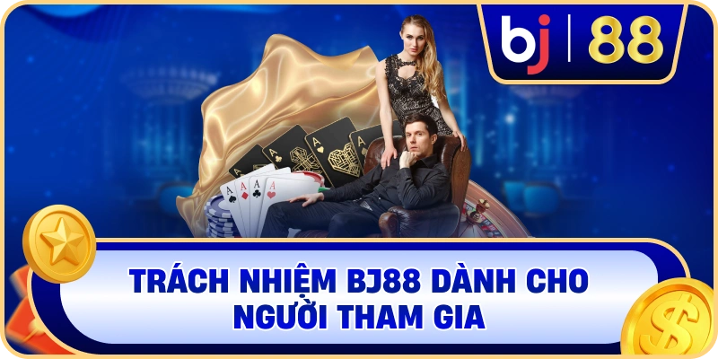Trách nhiệm BJ88 dành cho người tham gia