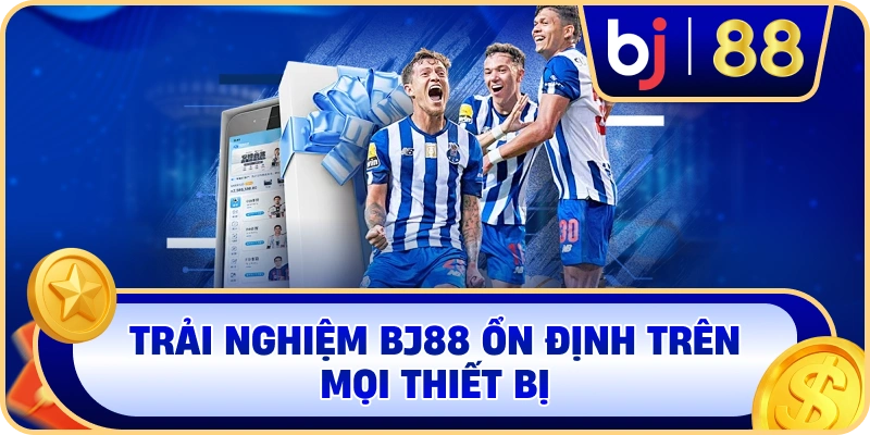Trải nghiệm BJ88 ổn định trên mọi thiết bị