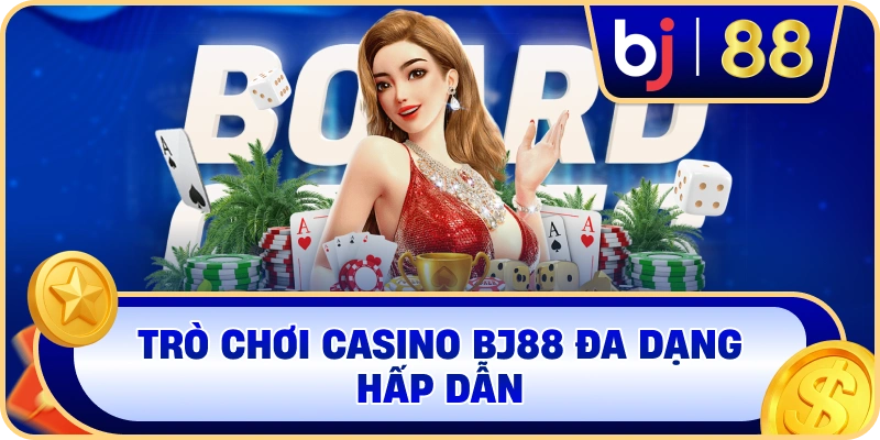 Trò chơi casino BJ88 đa dạng hấp dẫn