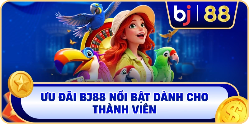 Ưu đãi BJ88 nổi bật dành cho thành viên