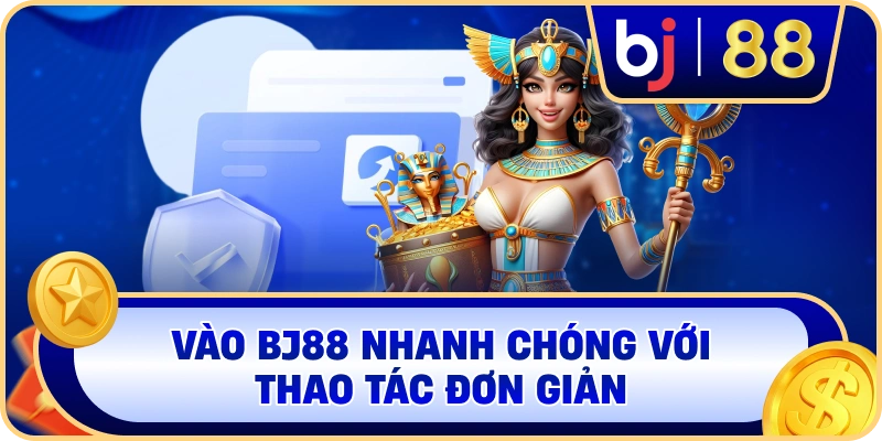 Vào BJ88 nhanh chóng với thao tác đơn giản
